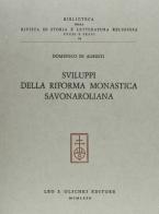 Sviluppi della riforma monastica savonaroliana di Domenico Di Agresti edito da Olschki