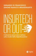 Insurtech or out. L'industria assicurativa italiana sulla strada della digitalizzazione di Gerardo Di Francesco, Simone Ranucci Brandimarte edito da EGEA