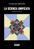 La scienza unificata. Scienza e tecnica di Florjan Nexhipi edito da Booksprint