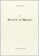 Le monete di Merano. Con elenco dei prezzi (rist. anast. 1906) di Quintilio Perini edito da Forni