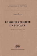 Le società segrete in Toscana 1814-1824 (rist. anast. 1912) di Annina Baretta edito da Forni