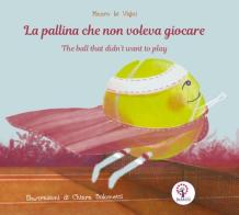 La pallina che non voleva giocare. Ediz. italiana e inglese di Mauro Li Vigni edito da BeMore