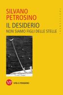 Il desiderio. Non siamo figli delle stelle di Silvano Petrosino edito da Vita e Pensiero