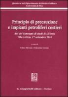 Principio di precauzione e impianti petroliferi costieri. Atti del Convegno di studi (Livorno, 17 settembre 2010) edito da Giappichelli