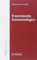 Il movimento fenomenologico di Vincenzo Costa edito da La Scuola SEI