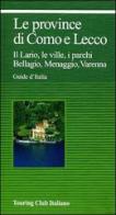 Le province di Como e Lecco. Il Lario, le ville, i parchi. Bellagio, Menaggio, Varenna edito da Touring