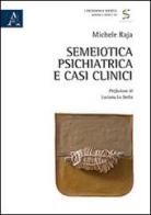 Semeiotica psichiatrica e casi clinici di Michele Raja edito da Aracne