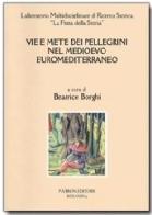 Vie e mete dei pellegrini nel Medioevo euromediterraneo edito da Pàtron