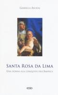 Santa Rosa da Lima. Una donna alla conquista dell'America di Gabriella Anodal edito da ESD-Edizioni Studio Domenicano