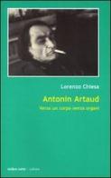 Antonin Artaud. Verso un corpo senza organi di Lorenzo Chiesa edito da Ombre Corte