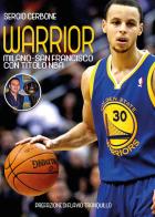Warrior. Milano-San Francisco con titolo NBA di Sergio Cerbone edito da Youcanprint