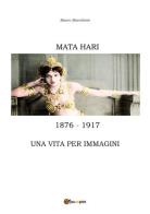 Mata Hari, una vita per immagini di Mauro Macedonio edito da Youcanprint