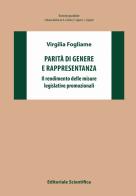 Parità di genere e rappresentanza. Il rendimento delle misure legislative promozionali di Virgilia Fogliame edito da Editoriale Scientifica