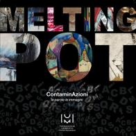Melting pot. ContaminAzioni , le parole, le immagini. Ediz. illustrata edito da Fondazione Umberto Mastroianni
