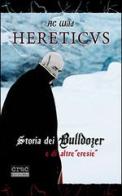 Hereticus. Storia dei Bulldozer e di altre «eresie» di AC Wild edito da CRAC Edizioni