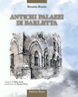 Antichi palazzi di Barletta. Ediz. illustrata di Renato Russo edito da Rotas