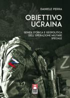 Obiettivo Ucraina. Genesi storica e geopolitica dell'operazione militare speciale di Daniele Perra edito da Anteo (Cavriago)