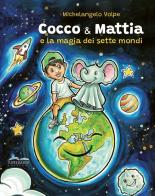 Cocco & Mattia e la magia dei sette mondi di Michelangelo Volpe edito da Artebaria