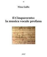 Il Cinquecento: la musica vocale profana di Nina Gallo edito da ASAP