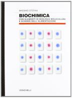 Biochimica con elementi di biologia molecolare. Per le Scuole superiori di Massimo Stefani edito da Zanichelli