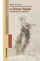 La schema therapy. Caratteristiche distintive di Katia Tenore, Francesca M. Serrani edito da Franco Angeli