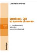 Stakeholder, CSR ed economie di mercato. La complementarietà delle sfere economico-istituzionali di Concetta Carnevale edito da Franco Angeli