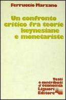Un confronto critico fra teorie keynesiane e monetariste di Ferruccio Marzano edito da Liguori