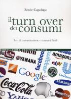 Il turn over dei consumi. Reti di comunicazione e consumi fluidi di Renée Capolupo edito da Liguori