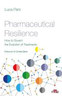 Pharmaceutical resilience. How to govern the evolution of treatments di Luca Pani edito da Edra
