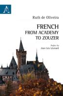 French: from Academy to Zouzer di Ruth De Oliveira edito da Aracne