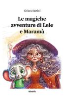 Le magiche avventure di Lele e Maramà. Ediz. illustrata di Chiara Sartini edito da Gruppo Albatros Il Filo
