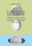 L' orologio della mente. Dall'esperienza della pandemia gli strumenti di automedicazione per proteggere la nostra psiche dalle emergenze di Vera Slepoj edito da Linea Edizioni