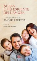 Nulla è più esigente dell'amore. La famiglia e le sfide di «Amoris laetitia» edito da Paoline Editoriale Libri