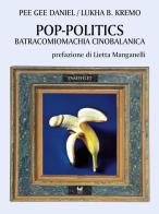 Pop-politics. Batracomiomachia cinobalanica di Lukha B. Kremo, Pee Gee Daniel edito da Kipple Officina Libraria