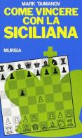 Come vincere con la siciliana di Mark Taimanov edito da Ugo Mursia Editore
