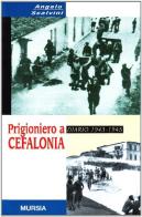 Prigioniero a Cefalonia. Diario 1943-1945 di Angelo Scalvini edito da Ugo Mursia Editore