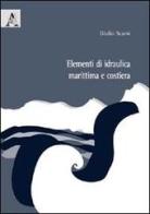 Elementi di idraulica marittima e costiera di Giulio Scarsi edito da Aracne