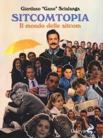 Sitcomtopia. Il mondo delle sitcom di Giordano Gano Scialanga edito da Odoya