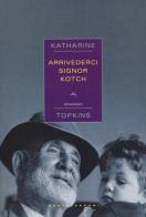 Arrivederci signor Kotch di Katharine Topkins edito da Castelvecchi