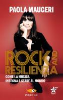 Rock and resilienza. Come la musica insegna a stare al mondo di Paola Maugeri edito da Piemme