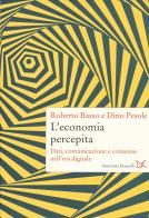 L' economia percepita. Dati, comunicazione e consenso nell'era digitale di Roberto Basso, Dino Pesole edito da Donzelli