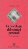 La psicologia dei costrutti personali. Teoria e personalità di George A. Kelly edito da Raffaello Cortina Editore