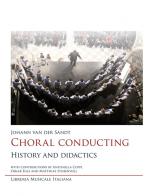 Choral conducting. History and didactics di Johann Van der Sandt edito da LIM