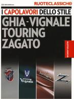 I capolavori dello stile. Ghia-Vignale, Touring, Zagato. Ruoteclassiche. Ediz. illustrata edito da Editoriale Domus
