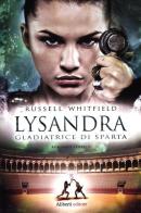 Lysandra gladiatrice di Sparta di Russell Whitfield edito da Aliberti