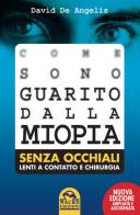 Come sono guarito dalla miopia. Senza occhiali, lenti a contatto e chirurgia di David De Angelis edito da Macro Edizioni