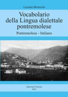 Vocabolario della lingua dialettale pontremolese. Pontremolese-Italiano di Luciano Bertocchi edito da Il Fiorino