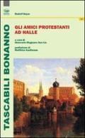 Gli amici protestanti ad Halle di Rudolf Haym edito da Bonanno