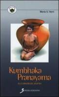 Kumbhaka-pranayama. Alle origini del respiro di Mario U. Verri edito da Sovera Edizioni