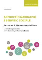 Approccio narrativo e servizio sociale. Raccontare di sé e raccontare dell’altro di Cristina Galavotti edito da Maggioli Editore